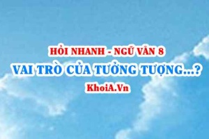 Vai trò của tưởng tượng trong tiếp nhận tác phẩm văn học? Ngữ Văn lớp 8